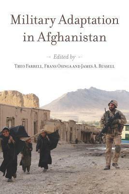 Military Adaptation in Afghanistan by James A. Russell, Frans Osinga, Theo Farrell