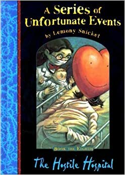 The Hostile Hospital by Lemony Snicket