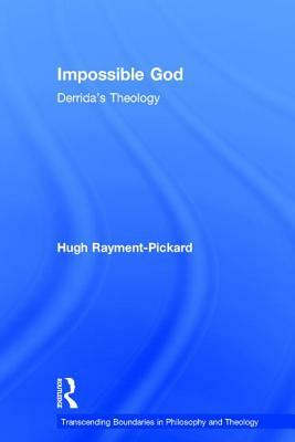 Impossible God: Derrida's Theology by Hugh Rayment-Pickard