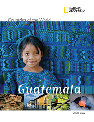 National Geographic Countries of the World: Guatemala by Anita Croy