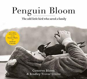 Penguin Bloom: The Odd Little Bird Who Saved a Family by Cameron Bloom