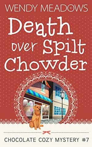 Death Over Spilt Chowder by Wendy Meadows