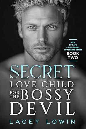 Secret Love Child For The Bossy Devil: A Billionaire Workplace, Standalone Steamy Romance by Lacey Lowin, Lacey Lowin