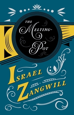The Melting-Pot: With a Chapter From English Humorists of To-day by J. A. Hammerton by Israel Zangwill