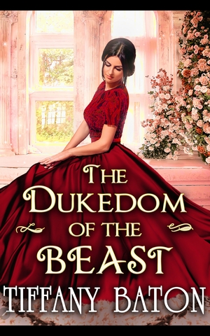 The Dukedom of the Beast by Tiffany Baton