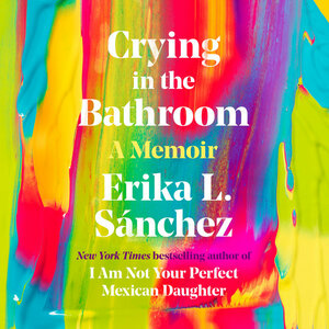 Crying in the Bathroom by Erika L. Sánchez