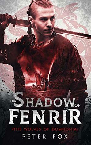 The Shadow of Fenrir (The Wolves of Dumnonia Book 1) by Peter Fox