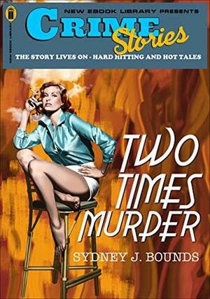 Crime Stories: Two Times Murder by Sydney J. Bounds