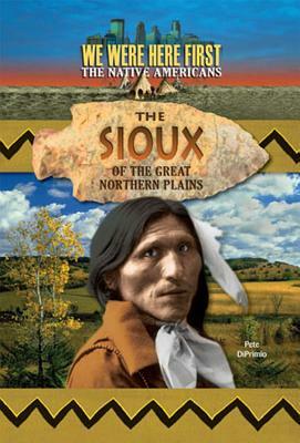 The Sioux of the Great Northern Plains by Pete Diprimio