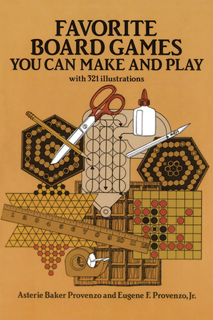 Favorite Board Games: You Can Make and Play by Asterie Baker Provenzo, Eugene F. Provenzo Jr.