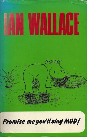 Promise Me You'll Sing Mud!: The Autobiography of Ian Wallace by Ian Wallace