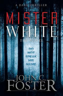 Mister White: A Dark Thriller by John C. Foster
