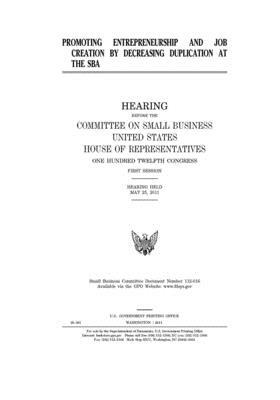 Promoting entrepreneurship and job creation by decreasing duplication at the SBA by United States House of Representatives, Committee on Small Business (house), United State Congress