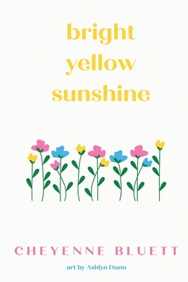 Bright Yellow Sunshine by Cheyenne Bluett