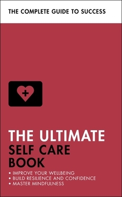 The Ultimate Self Care Book: Improve Your Wellbeing; Build Resilience and Confidence; Master Mindfulness by Patrick Forsyth, Stephen Evans-Howe, Clara Seeger