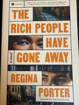 The Rich People Have Gone Away: A Novel by Regina Porter