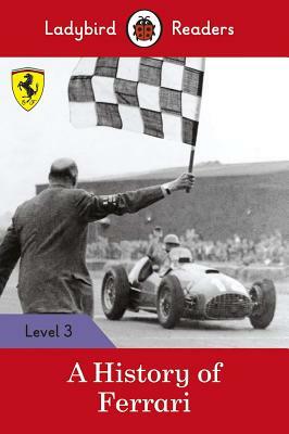 A History of Ferrari - Ladybird Readers Level 3 by Ladybird