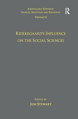 Volume 13: Kierkegaard's Influence on the Social Sciences by Jon Stewart