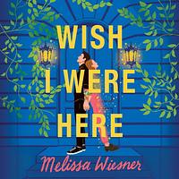 Wish I Were Here by Melissa Wiesner