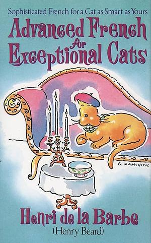 Advanced French for Exceptional Cats by Gary Zamchick, Henri de la Barbe (Henry Beard)