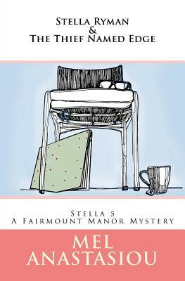 Stella Ryman & the Thief Named Edge: A Fairmount Manor Mystery by Mel Anastasiou