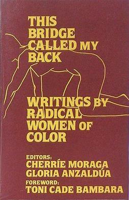 This Bridge Called My Back: Writings by Radical Women of Color by Cherríe Moraga, Gloria E. Anzaldúa