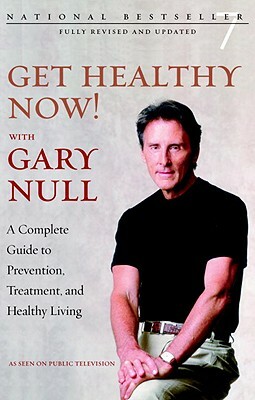 Get Healthy Now!: A Complete Guide to Prevention, Treatment, and Healthy Living by Gary Null