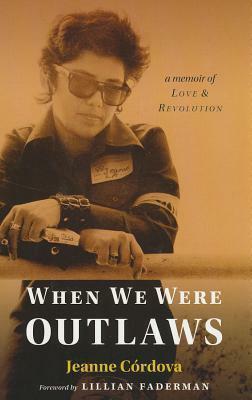 When We Were Outlaws: A Memoir of Love and Revolution by Jeanne Cordova