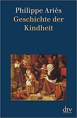 Geschichte der Kindheit. by Philippe Ariès