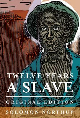 Twelve Years a Slave: Original Edition by Solomon Northup