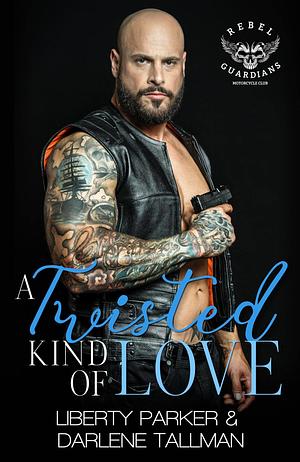 A Twisted Kind of Love by Darlene Tallman, Liberty Parker, Liberty Parker