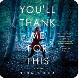 You'll Thank Me for This: A Novel by Nina Siegal