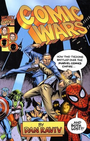 Comic Wars: How Two Tycoons Battled Over the Marvel Comics Empire--And Both Lost by Dan Raviv