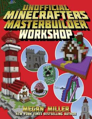 The Unofficial Minecrafters Master Builder Workshop by Megan Miller