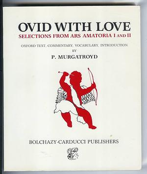 Ovid with Love: Selections from Ars Amatoria I and II : Oxford Text, Commentary, Vocabulary, Introduction by Paul Murgatroyd