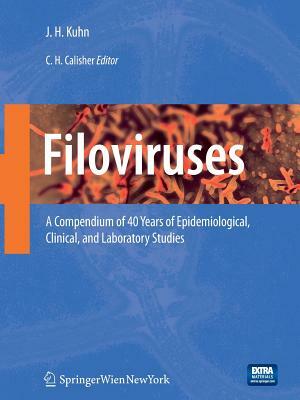 Filoviruses: A Compendium of 40 Years of Epidemiological, Clinical, and Laboratory Studies by Jens Kuhn