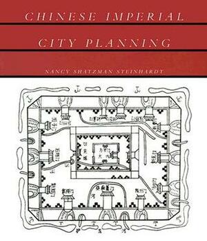 Chinese Imperial City Planning by Nancy Shatzman Steinhardt