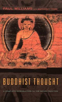 Buddhist Thought: A Complete Introduction to the Indian Tradition by Anthony Tribe, Alexander Wynne, Paul Williams