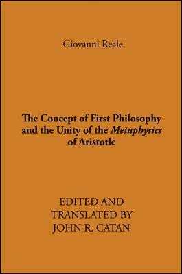 The Concept of First Philosophy and the Unity of the Metaphysics of Aristotle by Giovanni Reale