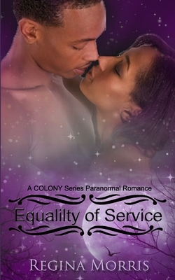 Equality of Service: A COLONY Series Paranormal Romance by Regina Morris