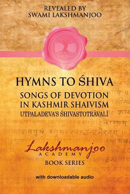 Hymns to Shiva in Kashmir Shaivism: Utpaladeva's Shivastotravali by Swami Lakshmanjoo