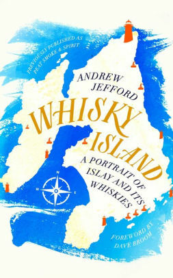 Whisky Island: A Portrait of Islay and its whiskies by Andrew Jefford