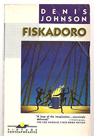 FISKADORO by Denis Johnson, Denis Johnson