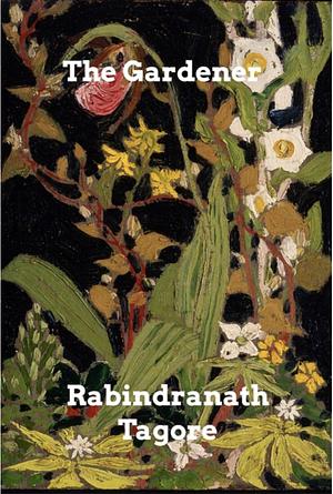 The Gardener by Rabindranath Tagore