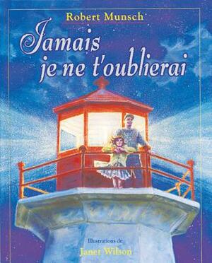 Jamais Je Ne t'Oublierai by Robert Munsch