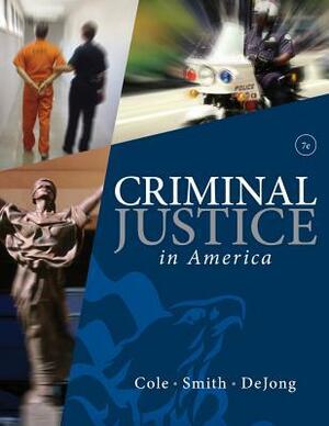 Criminal Justice in America, Loose-Leaf Version by George F. Cole, Christopher E. Smith, Christina DeJong