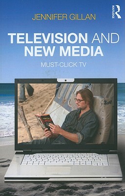 Television and New Media: Must-Click TV by Jennifer Gillan