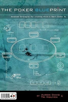 The Poker Blueprint: Advanced Strategies for Crushing Micro & Small Stakes NL by Tri Nguyen, Aaron Davis