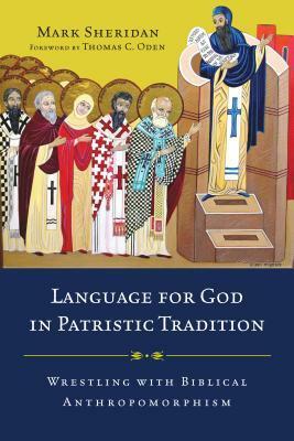Language for God in Patristic Tradition: Wrestling with Biblical Anthropomorphism by Mark Sheridan