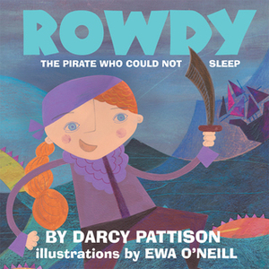 Rowdy: The Pirate Who Could Not Sleep by Ewa O'Neill, Darcy Pattison